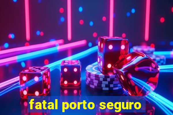 fatal porto seguro